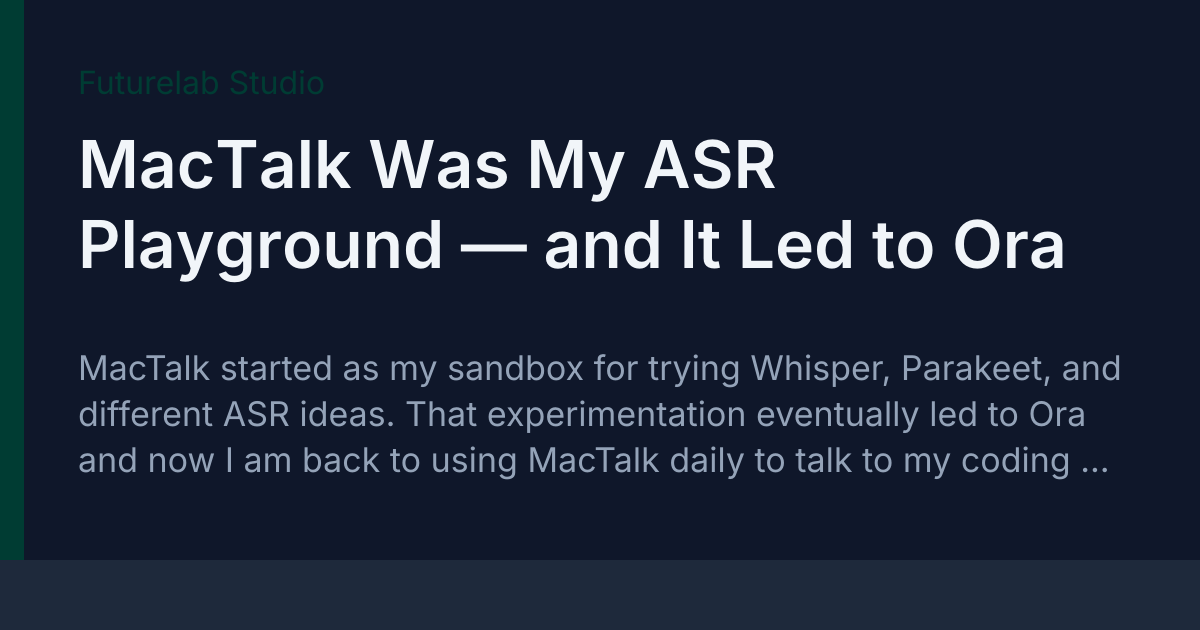 Mactalk MacTalk Was My ASR Playground — and It Led to Ora — Futurelab Studio